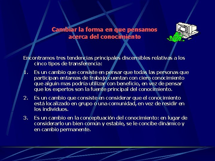 Cambiar la forma en que pensamos acerca del conocimiento Encontramos tres tendencias principales discernibles Cambiar la forma en que pensamos acerca del conocimiento Encontramos tres tendencias principales discernibles