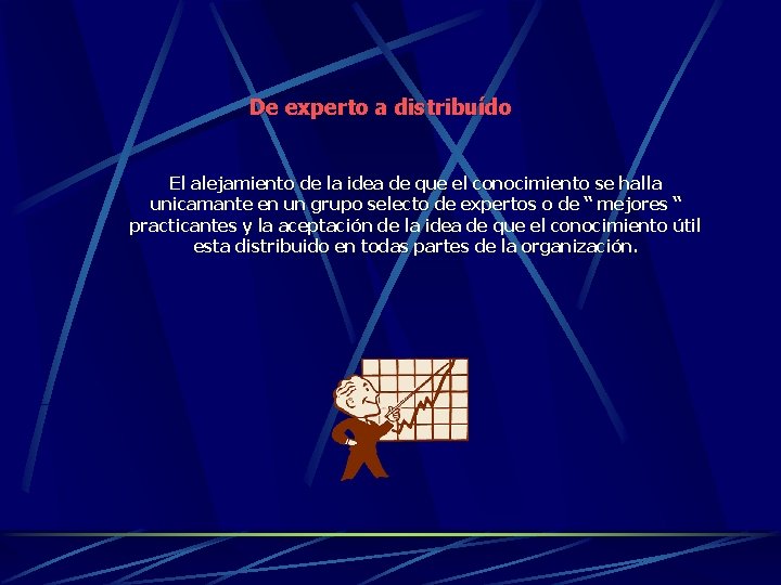 De experto a distribuído El alejamiento de la idea de que el conocimiento se De experto a distribuído El alejamiento de la idea de que el conocimiento se