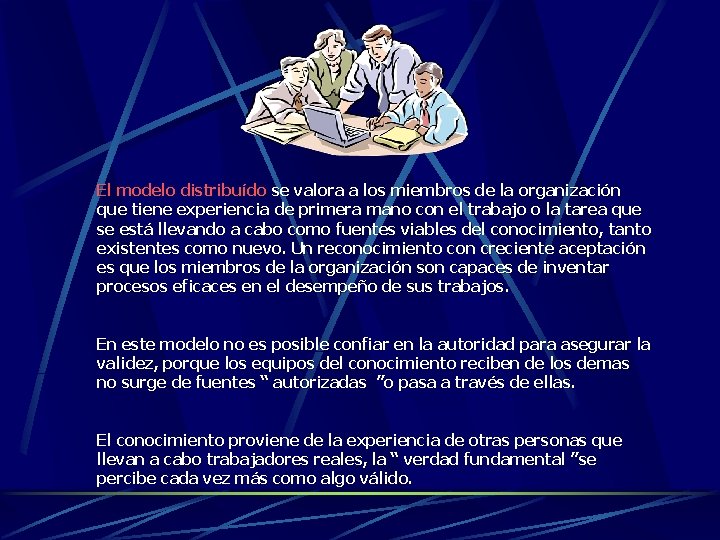El modelo distribuído se valora a los miembros de la organización que tiene experiencia El modelo distribuído se valora a los miembros de la organización que tiene experiencia