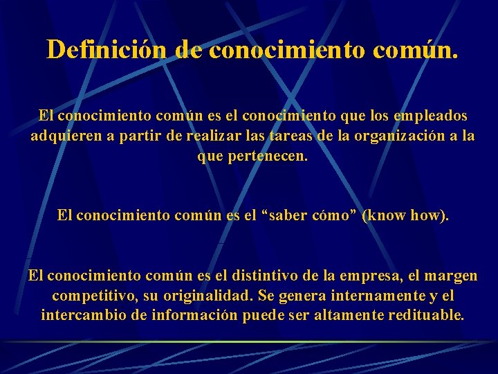 Definición de conocimiento común. El conocimiento común es el conocimiento que los empleados adquieren Definición de conocimiento común. El conocimiento común es el conocimiento que los empleados adquieren