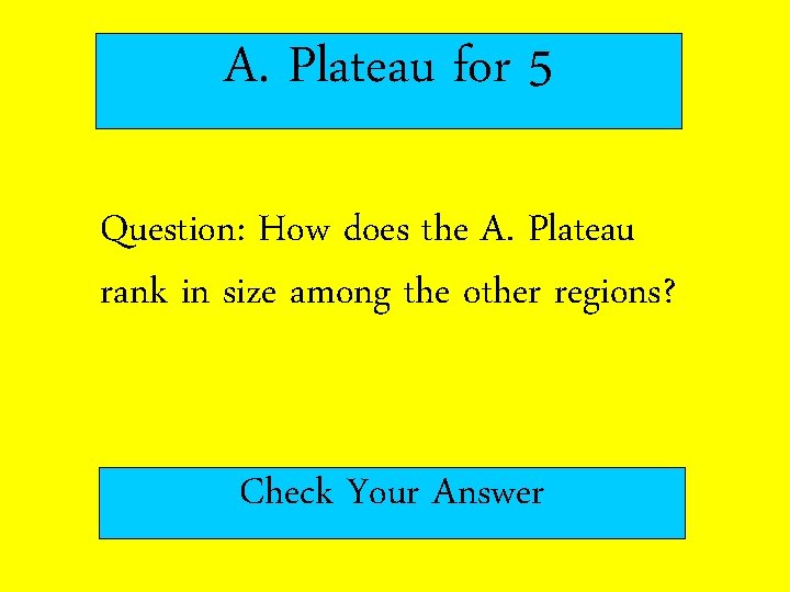 A. Plateau for 5 Question: How does the A. Plateau rank in size among