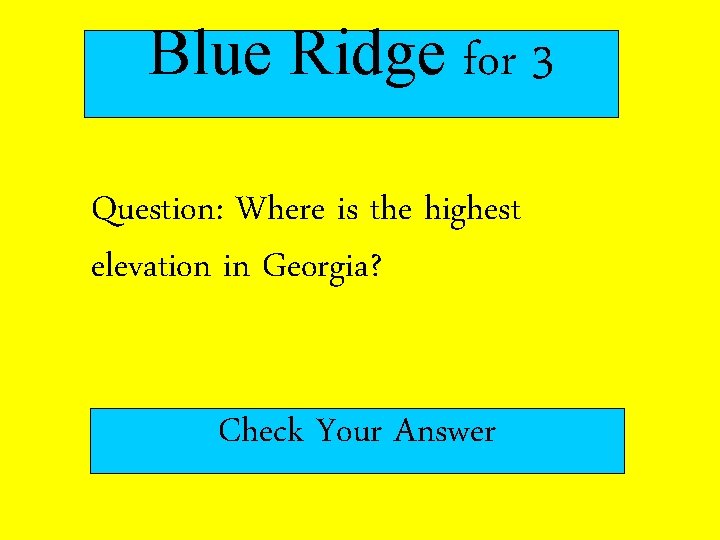 Blue Ridge for 3 Question: Where is the highest elevation in Georgia? Check Your