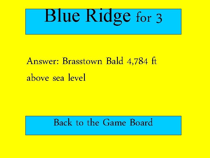 Blue Ridge for 3 Answer: Brasstown Bald 4, 784 ft above sea level Back