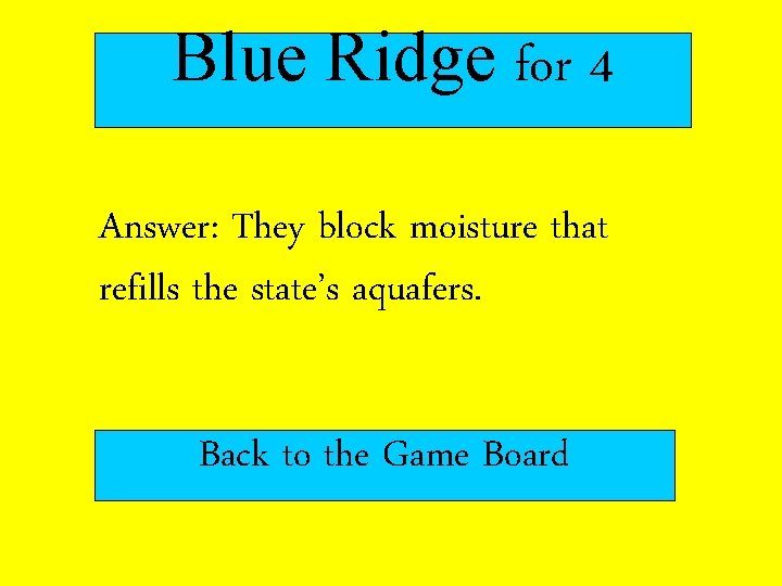Blue Ridge for 4 Answer: They block moisture that refills the state’s aquafers. Back