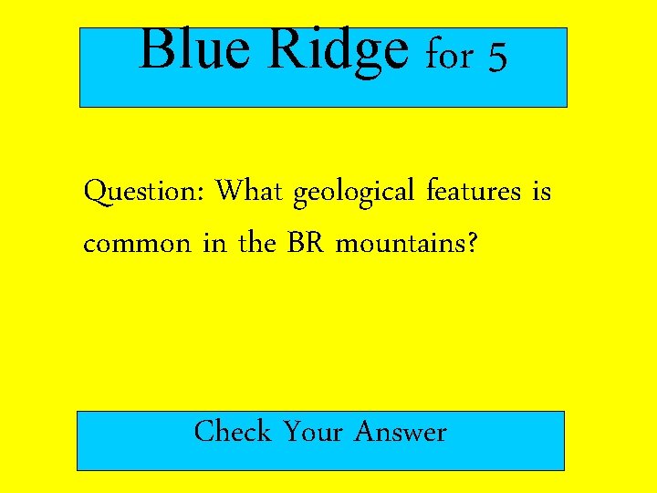 Blue Ridge for 5 Question: What geological features is common in the BR mountains?