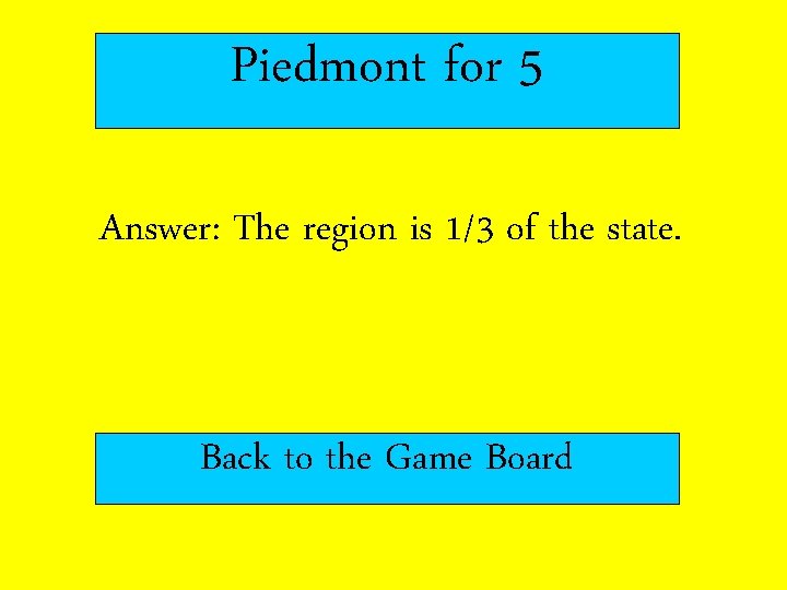 Piedmont for 5 Answer: The region is 1/3 of the state. Back to the
