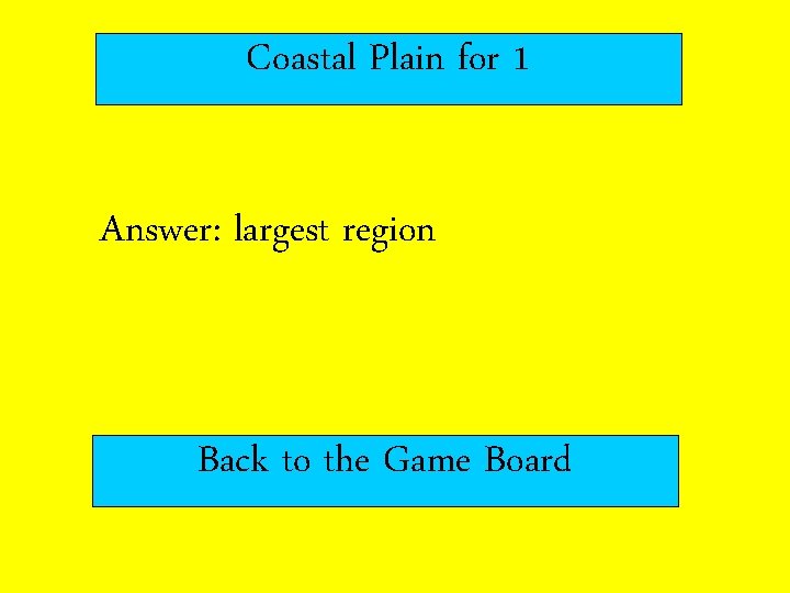 Coastal Plain for 1 Answer: largest region Back to the Game Board 
