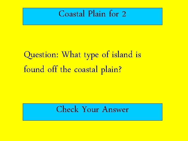Coastal Plain for 2 Question: What type of island is found off the coastal
