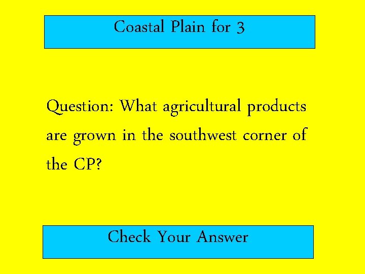 Coastal Plain for 3 Question: What agricultural products are grown in the southwest corner