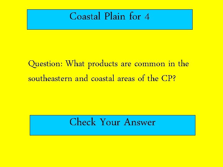 Coastal Plain for 4 Question: What products are common in the southeastern and coastal