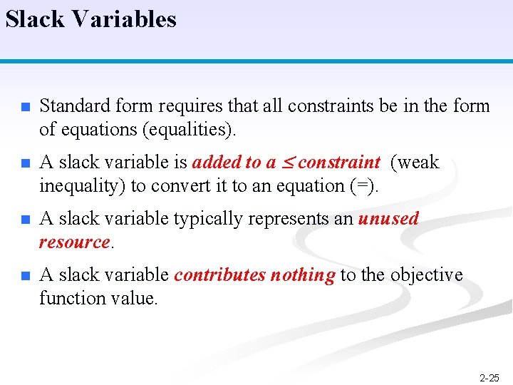Slack Variables n n Standard form requires that all constraints be in the form