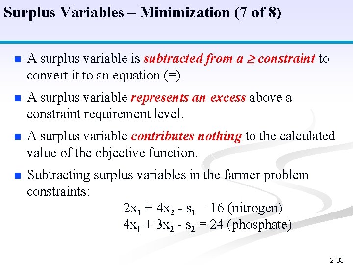 Surplus Variables – Minimization (7 of 8) n A surplus variable is subtracted from