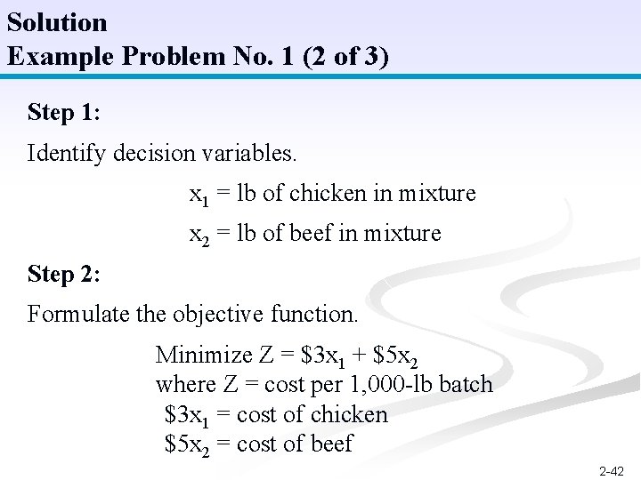 Solution Example Problem No. 1 (2 of 3) Step 1: Identify decision variables. x