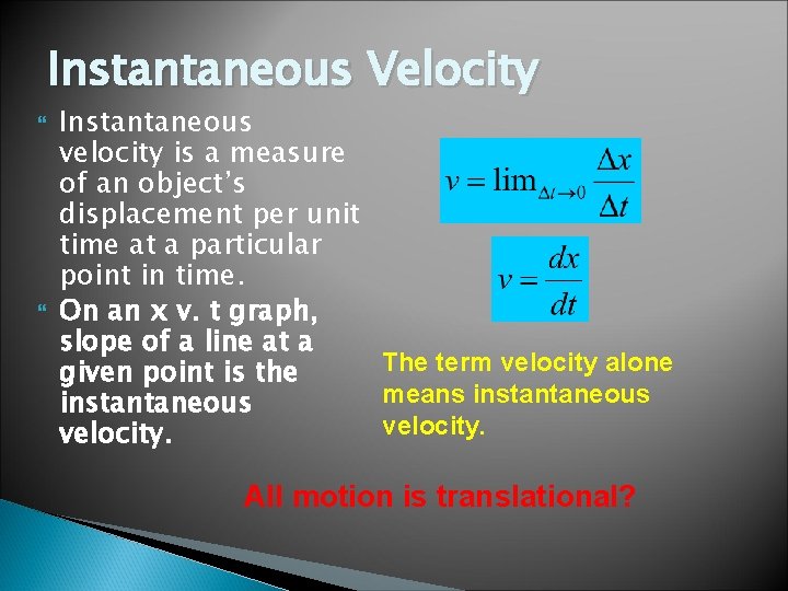 Instantaneous Velocity Instantaneous velocity is a measure of an object’s displacement per unit time