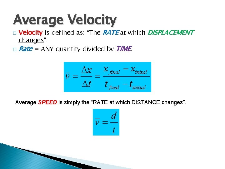 Average Velocity � � Velocity is defined as: “The RATE at which DISPLACEMENT changes”.