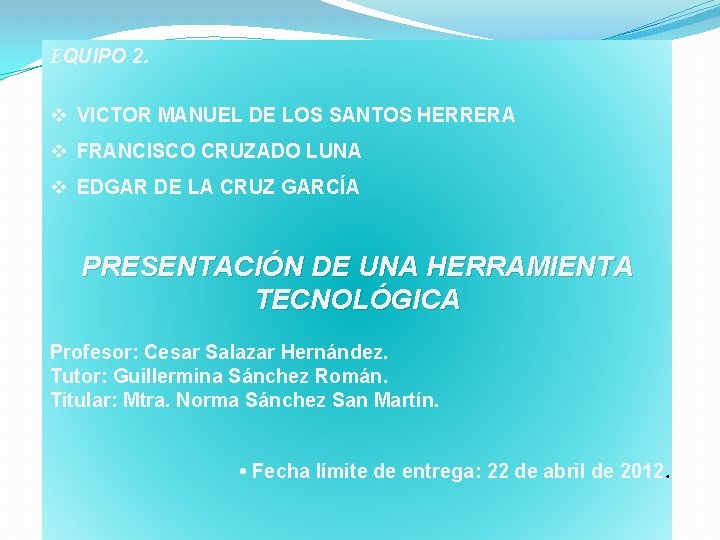 EQUIPO 2. v VICTOR MANUEL DE LOS SANTOS HERRERA v FRANCISCO CRUZADO LUNA v