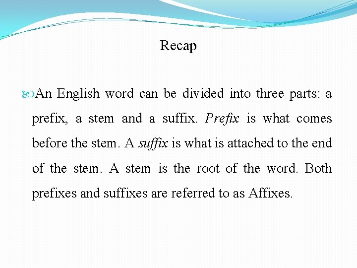 Recap An English word can be divided into three parts: a prefix, a stem
