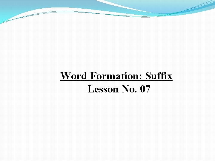 Word Formation: Suffix Lesson No. 07 