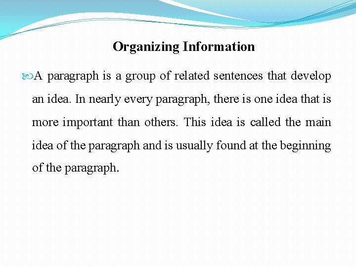 Organizing Information A paragraph is a group of related sentences that develop an idea.