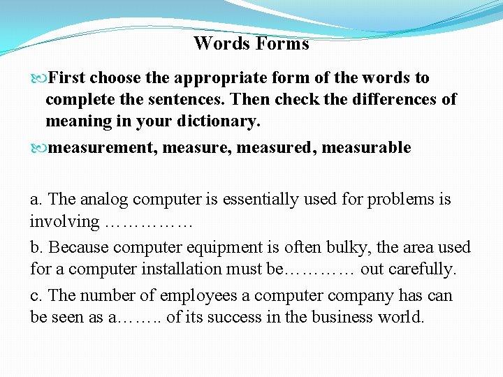 Words Forms First choose the appropriate form of the words to complete the sentences.