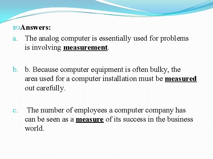  Answers: a. The analog computer is essentially used for problems is involving measurement.