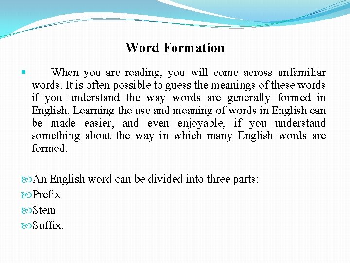 Word Formation § When you are reading, you will come across unfamiliar words. It