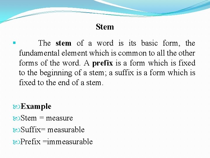 Stem § The stem of a word is its basic form, the fundamental element