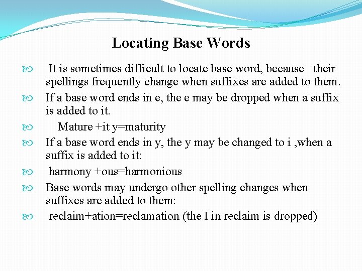 Locating Base Words It is sometimes difficult to locate base word, because their spellings