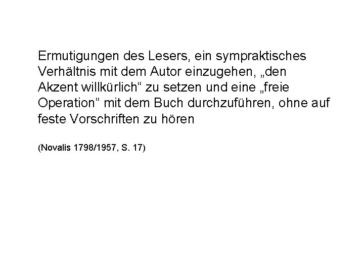 Ermutigungen des Lesers, ein sympraktisches Verhältnis mit dem Autor einzugehen, „den Akzent willkürlich“ zu