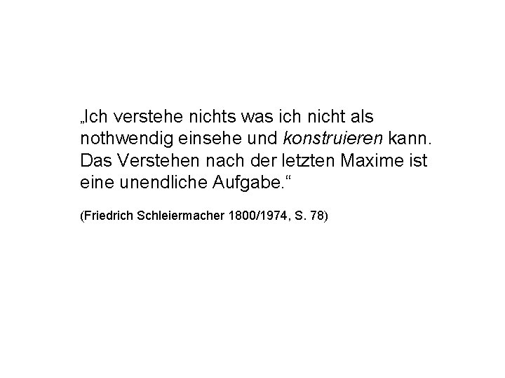 „Ich verstehe nichts was ich nicht als nothwendig einsehe und konstruieren kann. Das Verstehen