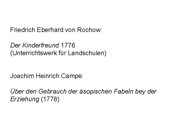 Friedrich Eberhard von Rochow: Der Kinderfreund 1776 (Unterrichtswerk für Landschulen) Joachim Heinrich Campe: Über