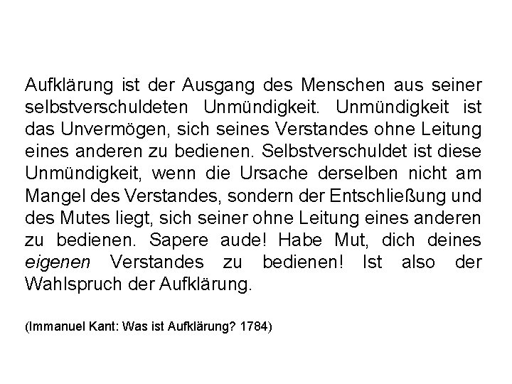 Aufklärung ist der Ausgang des Menschen aus seiner selbstverschuldeten Unmündigkeit ist das Unvermögen, sich