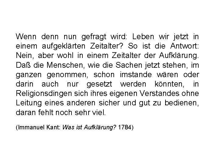 Wenn denn nun gefragt wird: Leben wir jetzt in einem aufgeklärten Zeitalter? So ist