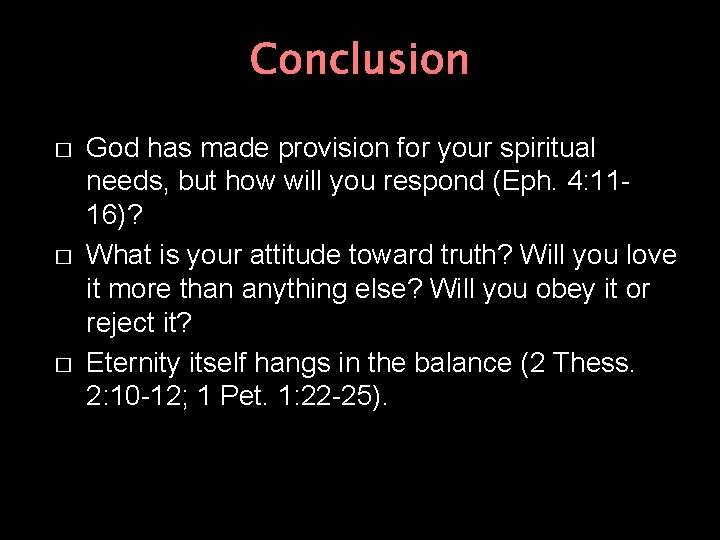 Conclusion � � � God has made provision for your spiritual needs, but how