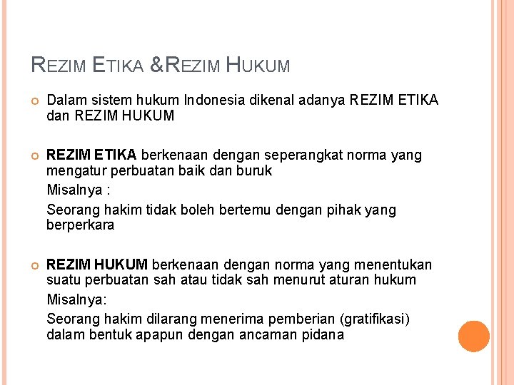 REZIM ETIKA & REZIM HUKUM Dalam sistem hukum Indonesia dikenal adanya REZIM ETIKA dan