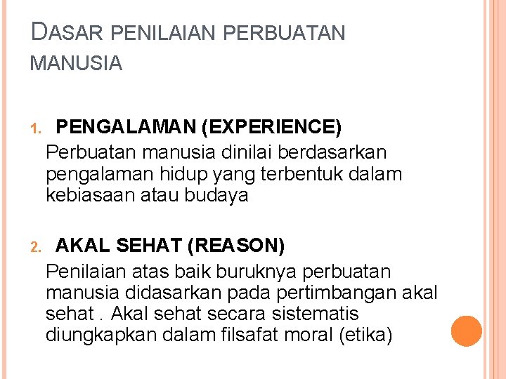 DASAR PENILAIAN PERBUATAN MANUSIA 1. PENGALAMAN (EXPERIENCE) Perbuatan manusia dinilai berdasarkan pengalaman hidup yang