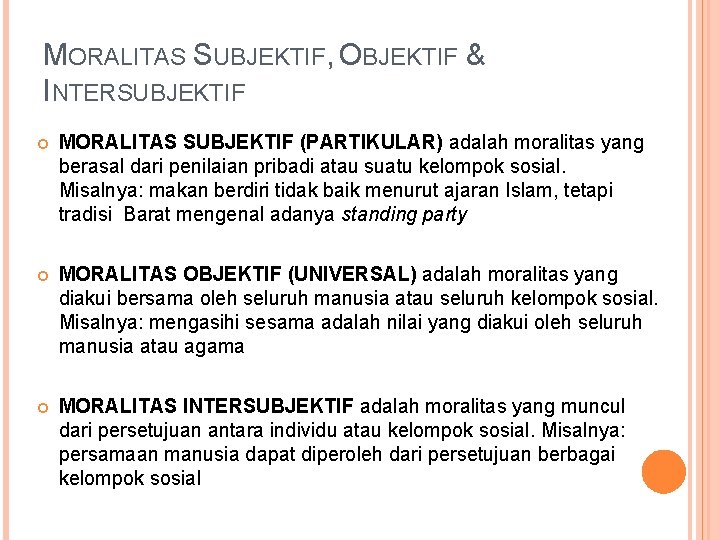 MORALITAS SUBJEKTIF, OBJEKTIF & INTERSUBJEKTIF MORALITAS SUBJEKTIF (PARTIKULAR) adalah moralitas yang berasal dari penilaian