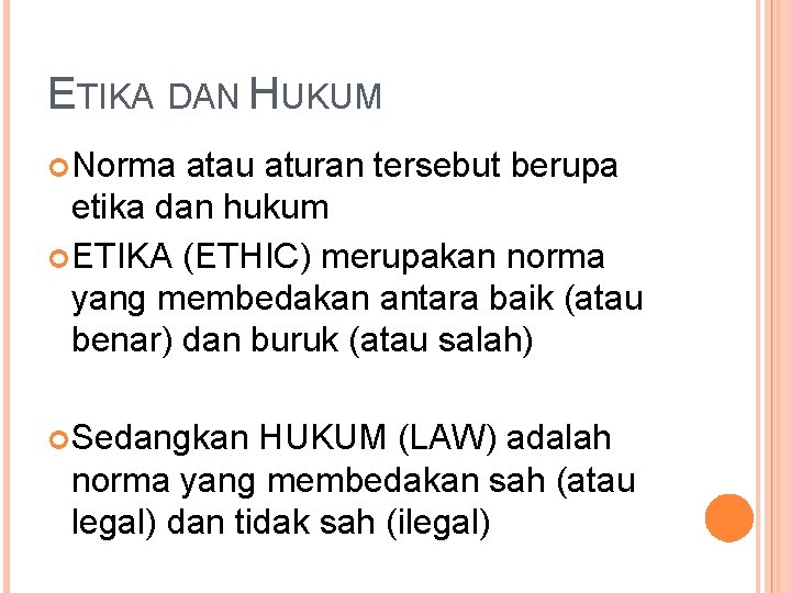 ETIKA DAN HUKUM Norma atau aturan tersebut berupa etika dan hukum ETIKA (ETHIC) merupakan