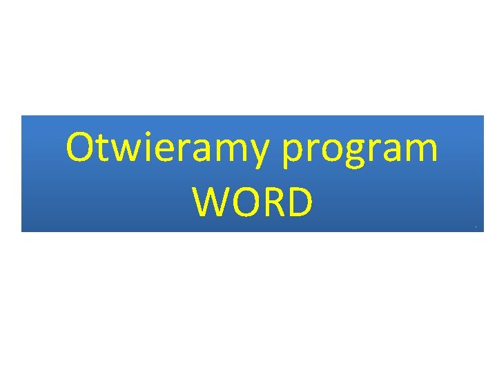 Otwieramy program WORD 