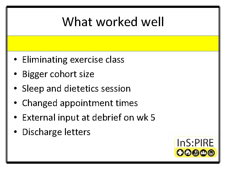 What worked well • • • Eliminating exercise class Bigger cohort size Sleep and