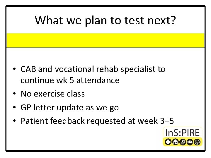 What we plan to test next? • CAB and vocational rehab specialist to continue