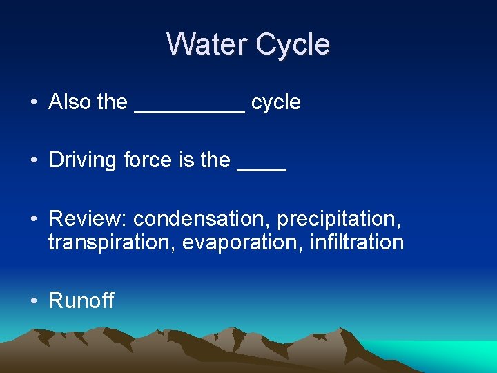 Water Cycle • Also the _____ cycle • Driving force is the ____ •