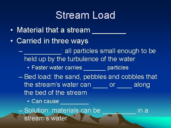 Stream Load • Material that a stream ____ • Carried in three ways –