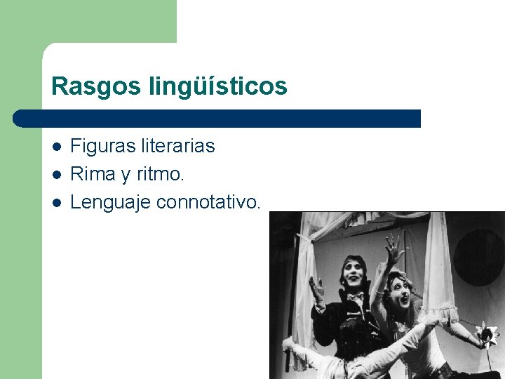 Rasgos lingüísticos l l l Figuras literarias Rima y ritmo. Lenguaje connotativo. 