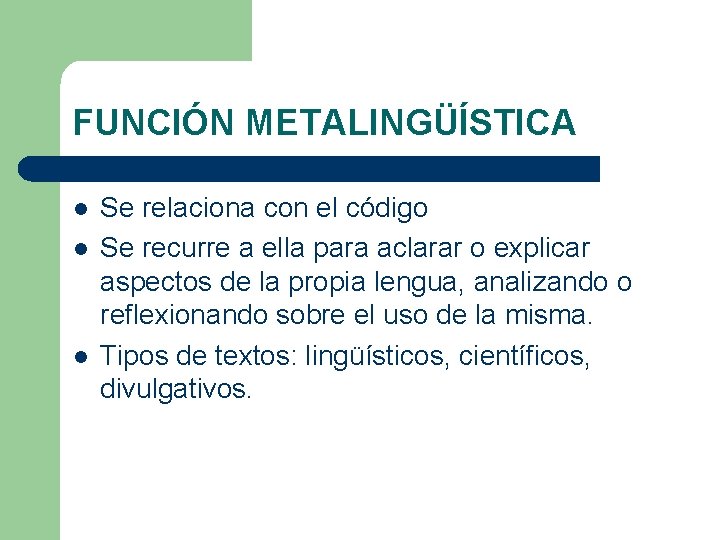 FUNCIÓN METALINGÜÍSTICA l l l Se relaciona con el código Se recurre a ella