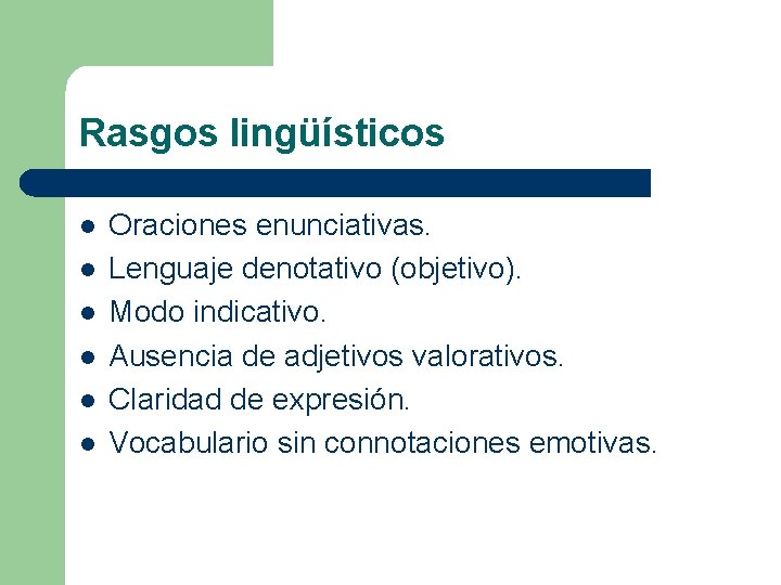 Rasgos lingüísticos l l l Oraciones enunciativas. Lenguaje denotativo (objetivo). Modo indicativo. Ausencia de