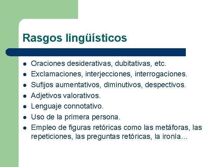 Rasgos lingüísticos l l l l Oraciones desiderativas, dubitativas, etc. Exclamaciones, interjecciones, interrogaciones. Sufijos