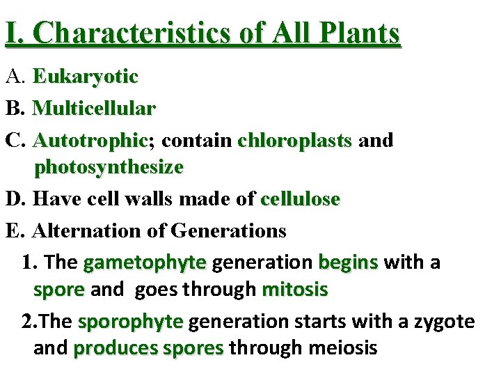 I. Characteristics of All Plants A. Eukaryotic B. Multicellular C. Autotrophic; Autotrophic contain chloroplasts