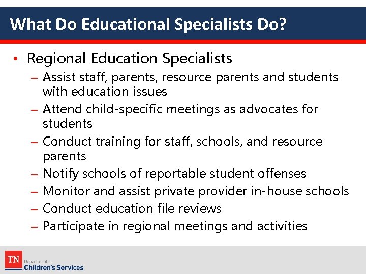 What Do Educational Specialists Do? • Regional Education Specialists – Assist staff, parents, resource