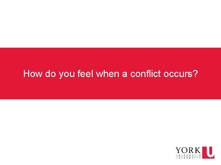 How do you feel when a conflict occurs? 